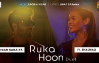 Ruka-Hoon-Duet-Jigar-Saraiya-Sachin-Jigar-Shalmali-Kholgade-Official-Music-Video